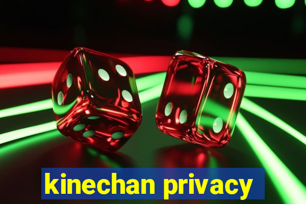 kinechan privacy